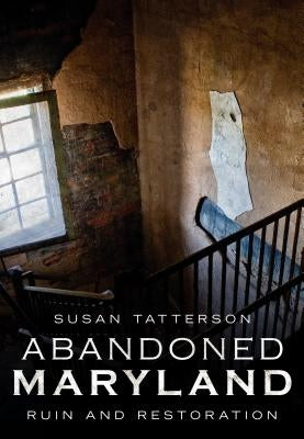 Abandoned Maryland: Ruin and Restoration Paperback America Through Time