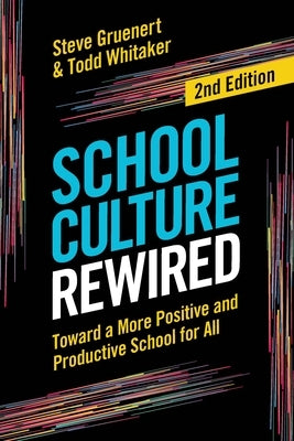 School Culture Rewired: Toward a More Positive and Productive School for All by Gruenert, Steve