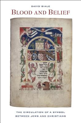 Blood and Belief: The Circulation of a Symbol Between Jews and Christians Paperback University of California Press