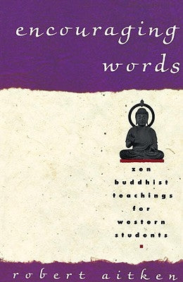 Encouraging Words: Zen Buddhist Teachings for Western Students by Aitken, Robert
