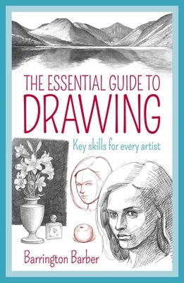 The Essential Guide to Drawing: Key Skills for Every Artist by Barber, Barrington