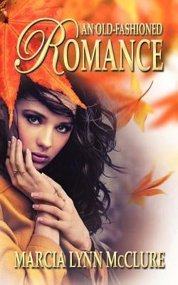 An Old-Fashioned Romance by McClure, Marcia Lynn