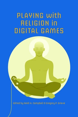 Playing with Religion in Digital Games Paperback Indiana University Press