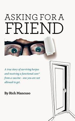 Asking for a Friend...: The true story of surviving herpes and receiving a functional cure from a by Mancuso, Richard