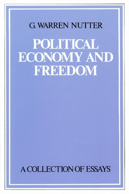 Political Economy and Freedom: A Collection of Essays by Nutter, G. Warren