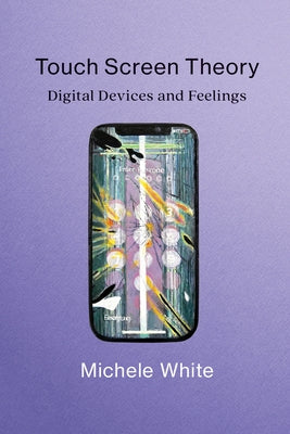 Touch Screen Theory: Digital Devices and Feelings Paperback MIT Press
