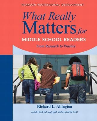 What Really Matters for Middle School Readers: From Research to Practice by Allington, Richard