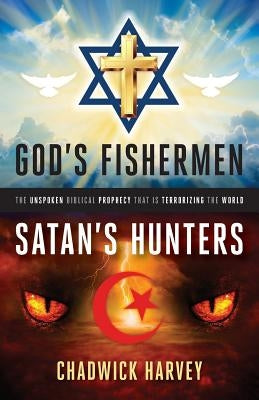 God's Fishermen, Satan's Hunters: The Unspoken Biblical Prophecy that Is Terrorizing the World Paperback World Ahead Press
