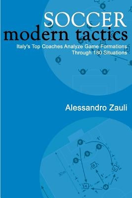 Soccer: Modern Tactics: Italy's Top Coaches Analyze Game Formations Through 180 Situations Paperback Reedswain, Incorporated