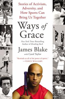 Ways of Grace: Stories of Activism, Adversity, and How Sports Can Bring Us Together by Blake, James