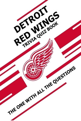 Detroit Red Wings Trivia Quiz Book: The One With All The Questions by Ziebell, Scott