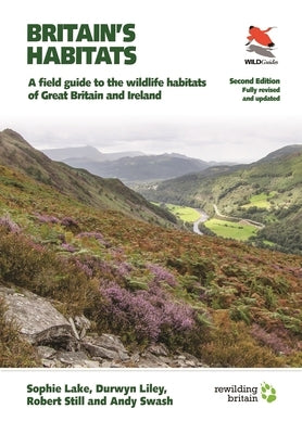 Britain's Habitats: A Field Guide to the Wildlife Habitats of Great Britain and Ireland - Fully Revised and Updated Second Edition by Lake, Sophie