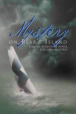 Mystery on Bear's Island: A Short Adventure Novel for Girls Aged 8-11 by Sharpless, Sheila M.