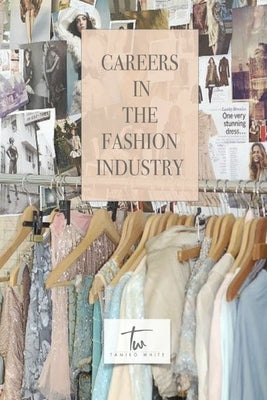 Careers in the Fashion Industry by White, Tamiko