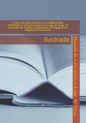 Top 3 Clásicos de la Literatura Española: Fuenteovejuna de Lope de Vega, El Lazarillo de Tormes (Anónimo) y El Quijote de Miguel de Cervantes: Ilustra by de Vega, Lope