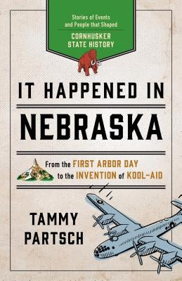 It Happened in Nebraska: Stories of Events and People That Shaped Cornhusker State History Paperback Globe Pequot Press