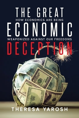 The Great Economic Deception: How Economics Are Being Weaponized Against Our Freedoms Paperback Freiling Publishing