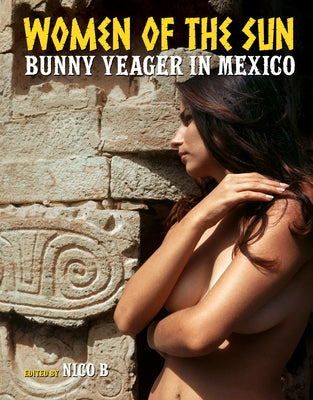 Women of the Sun: Bunny Yeager in Mexico by Yeager, Bunny