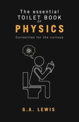 The essential Toilet Book of Physics by Lewis, Gary Andrew