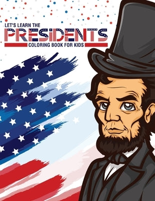 Let's Learn The Presidents Coloring Book For Kids: Ages 4-8 History Presidential Learning Assignment Lesson Plan by Larson, Patricia