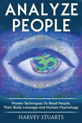 Analyze People: Learn How To Read People, Their Body Language And Personalilty Type. (Analyze People, Human Psycology, Speed Reading P by Stuarts, Harvey