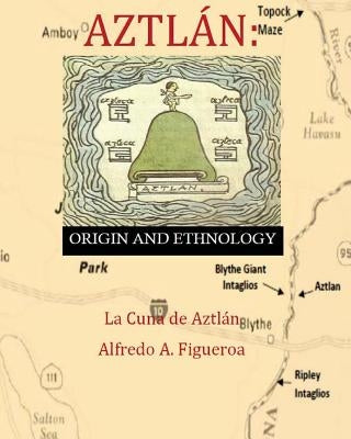 Aztlan Origin and Ethnology Paperback Alfredo A. Figueroa