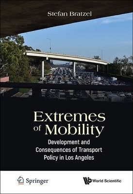 Extremes of Mobility: Development and Consequences of Transport Policy in Los Angeles by Bratzel, Stefan