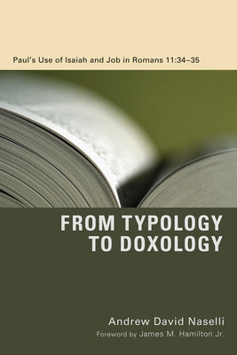 From Typology to Doxology: Paul's Use of Isaiah and Job in Romans 11:3435 Paperback Pickwick Publications