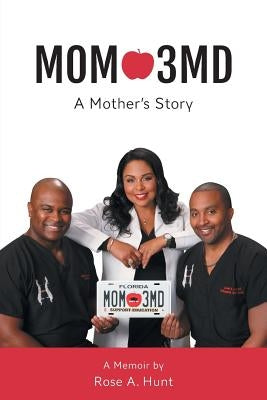 Mom 3MD: A Mother's Story by Hunt, Rose A.