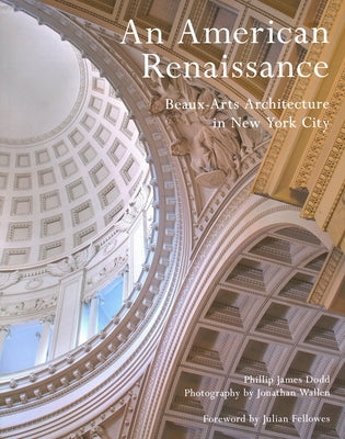 An American Renaissance: Beaux-Arts Architecture in New York City by Dodd, Phillip James