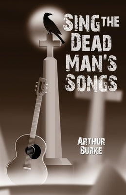 Sing the Dead Man's Songs Camel Press