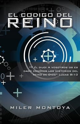 El Codigo del Reino by Montoya, Miler