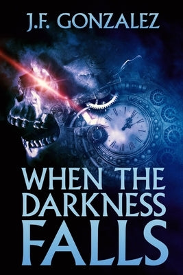 When the Darkness Falls by Gonzalez, J. F.