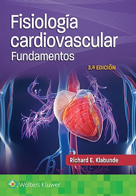 Fisiología Cardiovascular. Fundamentos by Klabunde, Richard E.