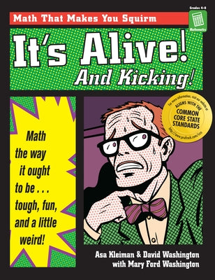 It's Alive! and Kicking!: Math the Way It Ought to Be - Tough, Fun, and a Little Weird! (Grades 4-8) by Kleiman, Asa