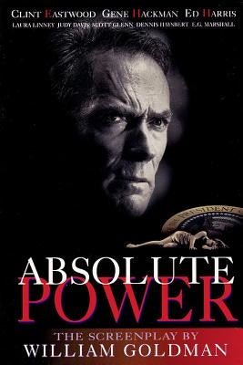 Absolute Power: The Screenplay by William, Goldman