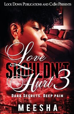 Love Shouldn't Hurt 3: Dark Secrets, Deep Pain Paperback Lock Down Publications