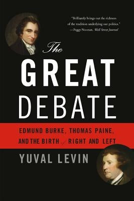 The Great Debate: Edmund Burke, Thomas Paine, and the Birth of Right and Left Paperback Basic Books