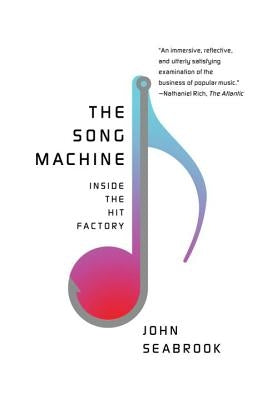 The Song Machine: Inside the Hit Factory by Seabrook, John