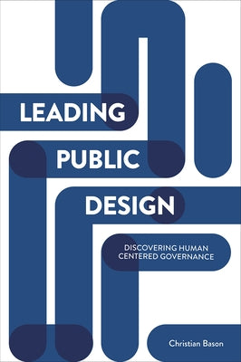 Leading Public Design: Discovering Human-Centred Governance Paperback Policy Press
