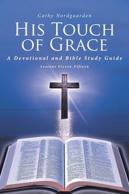 His Touch of Grace: A Devotional and Bible Study Guide Lessons Eleven-Fifteen Paperback Covenant Books
