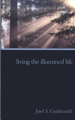 Living the Illumined Life by Goldsmith, Joel S.