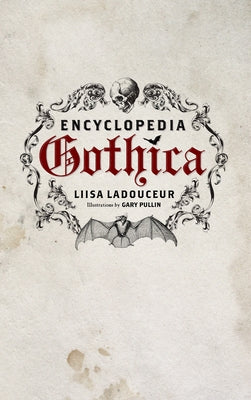 Encyclopedia Gothica by Ladouceur, Liisa