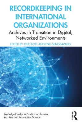 Recordkeeping in International Organizations: Archives in Transition in Digital, Networked Environments by Boel, Jens