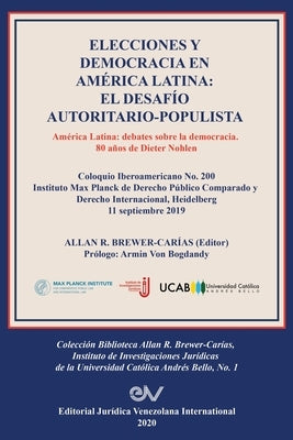 Elecciones Y Democracia En América Latina: EL DESAFÍO AUTORITARIO-POPULISTA. América Latina: Debates sobre la democracia. 80 de Dieter Nohlen by Brewer-Carías, Allan R.