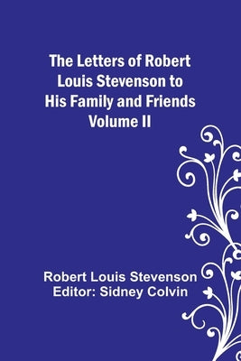 The Letters of Robert Louis Stevenson to his Family and Friends - Volume II Paperback Alpha Edition