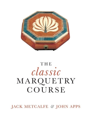 The classic Marquetry Course by Metcalfe, Jack