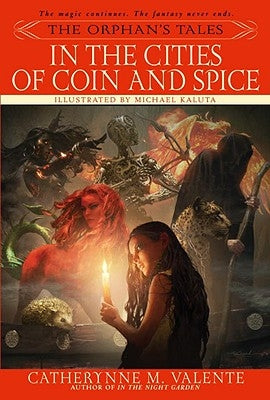 The Orphan's Tales: In the Cities of Coin and Spice by Valente, Catherynne