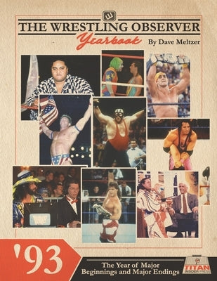 The Wrestling Observer Yearbook '93: The Year of Major Beginnings and Major Endings by Titan Insider Press