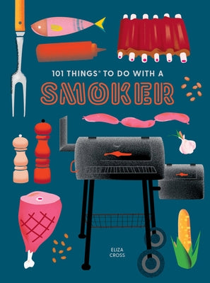 101 Things to Do with a Smoker by Cross, Eliza